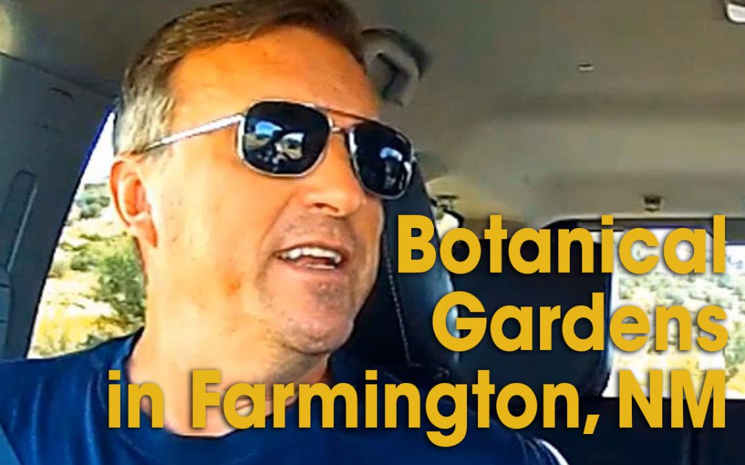 Botanical Gardens in Farmington, NM (S03E17)